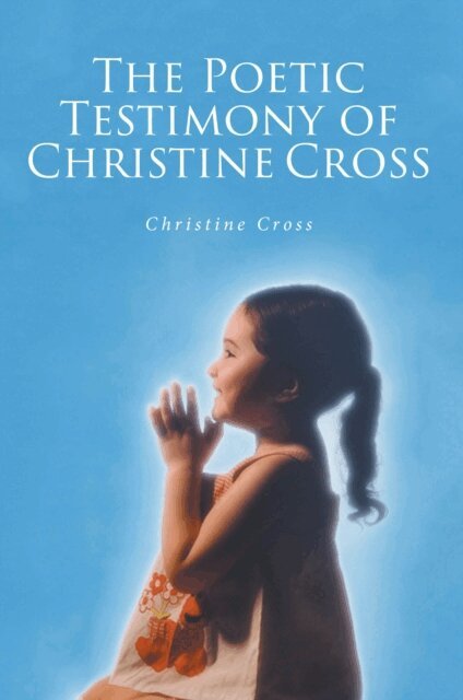 Christine Cross - Poetic Testimony of Christine Cross, E-bok