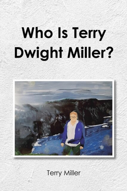 Terry Miller - Who Is Terry Dwight Miller?, E-bok