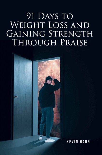 Kevin Haun - 91 Days to Weight Loss and Gaining Strength through PRAISE, E-bok. Tillgänglighet: Lägg i varukorg