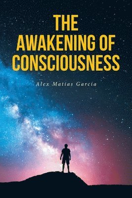 Alex Matias Garcia - Awakening of Consciousness, Häftad