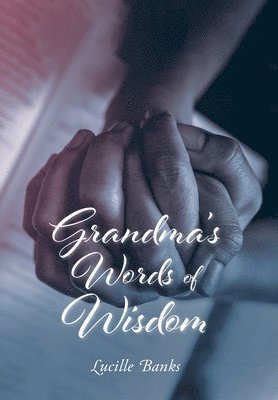 Lucille Banks - Grandma's Words of Wisdom, Inbunden