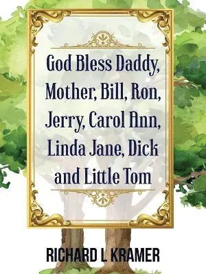 Richard L Kramer - God Bless Daddy, Mother, Bill, Ron, Jerry, Carol Ann, Linda Jane, Dick and Little Tom, Häftad. Tillgänglighet: Lägg i varukorg