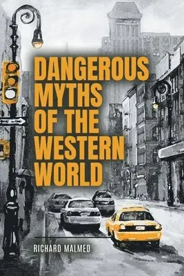 Richard Malmed - Dangerous Myths of the Western World, Häftad. Tillgänglighet: Lägg i varukorg