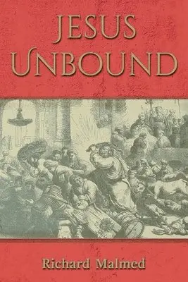 Richard Malmed - Jesus Unbound, Häftad. Tillgänglighet: Lägg i varukorg
