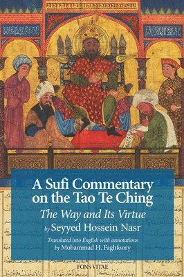 Seyyed Hossein Nasr, Jane Casewit - A Sufi Commentary on the Tao Te Ching: The Way and Its Virtue, Häftad