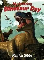 Patrick Gibbs - My Amazing Dinosaur Day, Inbunden. Tillgänglighet: Lägg i varukorg