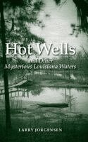 Larry Jorgensen - Hot Wells and Other Mysterious Louisiana Waters, Inbunden. Tillgänglighet: Lägg i varukorg