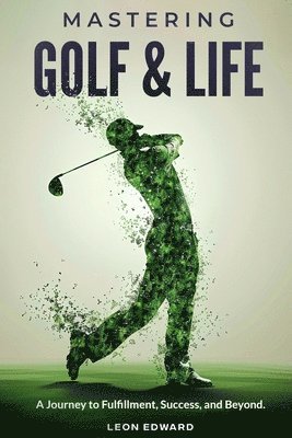 Leon Edward - Mastering Golf and Life, Häftad. Tillgänglighet: Lägg i varukorg