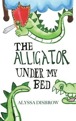 Alyssa Disbrow - Alligator Under My Bed, Inbunden. Tillgänglighet: Lägg i varukorg