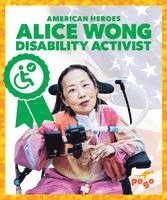 Alice Wong, Katie Chanez - Alice Wong: Disability Activist, Inbunden