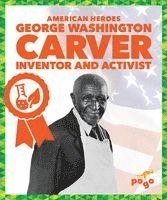 Katie Chanez - George Washington Carver: Inventor and Activist, Inbunden