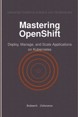 Robert Johnson - Mastering OpenShift, Häftad