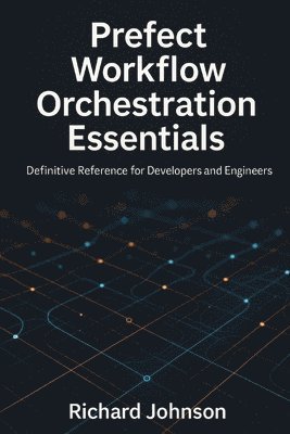 Richard Johnson - Prefect Workflow Orchestration Essentials, Häftad