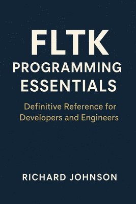 Richard Johnson - FLTK Programming Essentials, Häftad