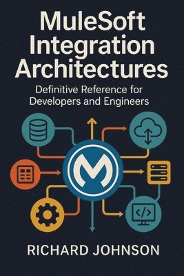 Richard Johnson - MuleSoft Integration Architectures, Häftad