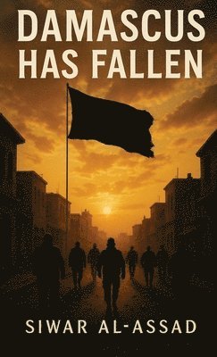 Siwar Al-Assad - Damascus Has Fallen, Inbunden. Tillgänglighet: Tillfälligt slut