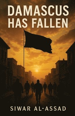 Siwar Al-Assad - Damascus Has Fallen, Häftad. Tillgänglighet: Tillfälligt slut