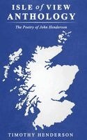 Timothy Henderson - Isle of View Anthology, Inbunden