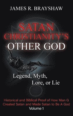 James R Brayshaw - Satan Christianity's Other God, Inbunden