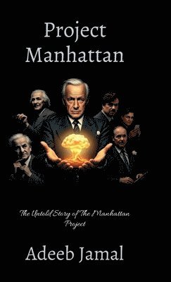 Adeeb Jamal - Project Manhattan- The untold story of the Manhattan project, Inbunden. Tillgänglighet: Lägg i varukorg