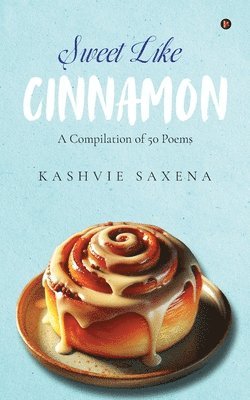 Kashvie Saxena - Sweet Like Cinnamon, Häftad