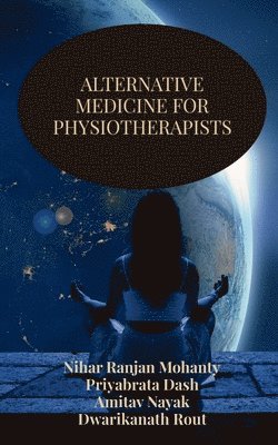 Nihar Ranjan Mohanty - Alternative Medicine for Physiotherapists, Häftad. Tillgänglighet: Lägg i varukorg