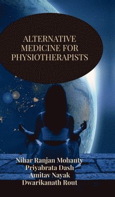 Nihar Ranjan Mohanty - Alternative Medicine for Physiotherapists, Inbunden. Tillgänglighet: Lägg i varukorg
