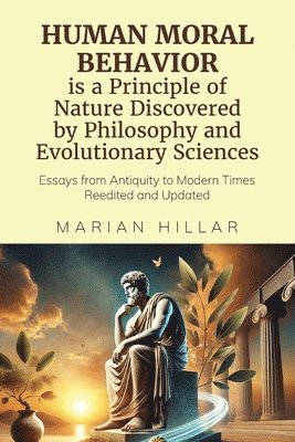 Marian Hillar - HUMAN MORAL BEHAVIOR is A Principle of Nature Discovered by Philosophy And Modern Evolutionary Sciences, Häftad. Tillgänglighet: Lägg i varukorg
