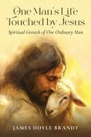 James Doyle Brandt - One Man's Life Touched by Jesus, Häftad