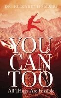 Elizabeth Small - You Can Too - All Things Are Possible, Inbunden