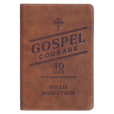 Willie Robertson - Gospel Courage; 40 Days to Sharing Your Faith, Inbunden