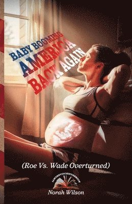 Norah Wilson - BABY BOOMING AMERICA BACK AGAIN, (Roe Vs. Wade Overturned), Häftad