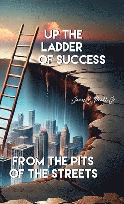 James B Pratt Jr - Up the Ladder of Success from the Pits of the Streets, Inbunden. Tillgänglighet: Lägg i varukorg