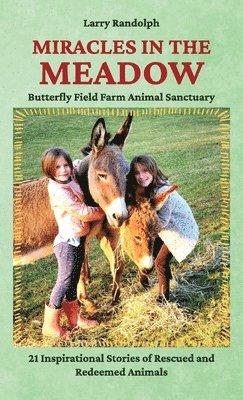 Larry Randolph - Miracles in the Meadow, Butterfly Field Farm Animal Sanctuary, Inbunden
