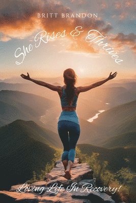 Britt Brandon - She Rises & Thrives, Loving Life In Recovery!, Häftad