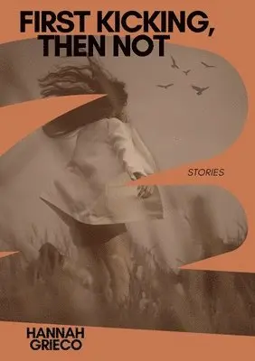Hannah Grieco - First Kicking, Then Not, Häftad. Tillgänglighet: Lägg i varukorg