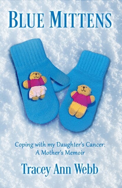 Tracey Ann Webb - Blue Mittens: Coping with my Daughter's Cancer: A Mother's Memoir, E-bok