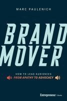 Marc Paulenich - Brand Mover: How to Lead Audiences from Apathy to Advocacy, Inbunden