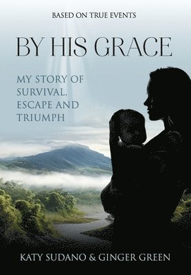 Katy Sudano, Ginger Green - By His Grace, Inbunden. Tillgänglighet: Lägg i varukorg