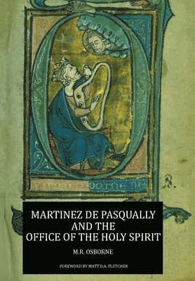 M R Osborne - Martinez de Pasqually and the Office of the Holy Spirit, Inbunden