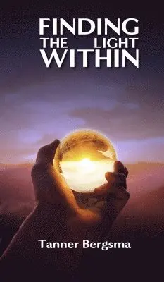 Tanner Bergsma - Finding The Light Within, Inbunden. Tillgänglighet: Lägg i varukorg