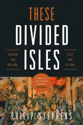 Philip Stephens - These Divided Isles: Britain and Ireland, Past and Future, Inbunden. Tillgänglighet: Lägg i varukorg