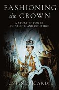 Fashioning the Crown: A Story of Power, Conflict, and Couture