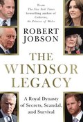 The Windsor Legacy: A Royal Dynasty of Secrets, Scandal, and Survival