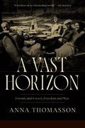 A Vast Horizon: Friends and Lovers, Freedom and War