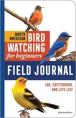 Kristine Rivers - North American Bird Watching for Beginners Field Journal: Log, Sketchbook, and Life List, Häftad. Tillgänglighet: Lägg i varukorg