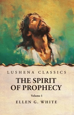 Spirit of Prophecy Vol 1