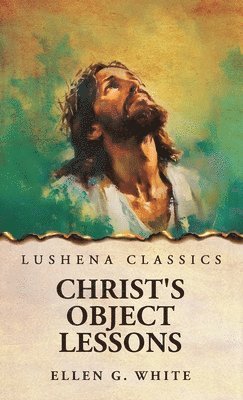 Ellen G White - Christ's Object Lessons, Inbunden