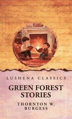 Thornton W Burgess - Green Forest Stories, Inbunden