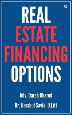 Adv Darsh Dharod, Dr Harshul Savla, D Litt - Real Estate Financing Options, Inbunden
